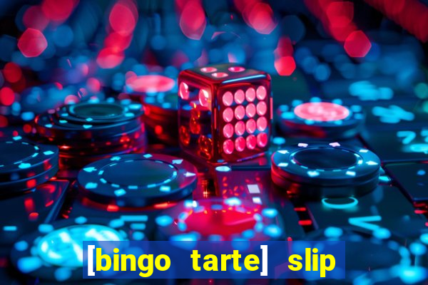 [bingo tarte] slip & stop